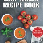 soup maker recipe book by Liana Green